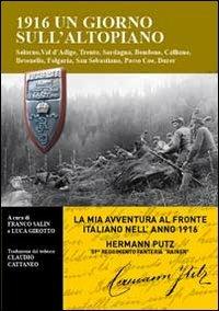 1916 un giorno sull'altopiano. Salorno, Val d'Adige, Trento, Sardegna, Bondone, Calliano, Besenello, Folgaria, San Sebastiano, Passo Coe, Durer - Franco Salin, Luca Girotto - Libro Silvy 2012 | Libraccio.it