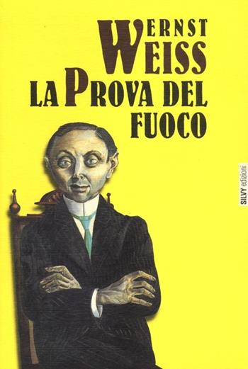 La prova del fuoco - Ernst Weiss - Libro Silvy 2012, I narratori | Libraccio.it