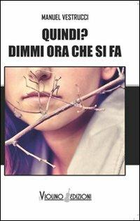 Quindi? Dimmi ora che si fa - Manuel Vestrucci - Libro Ass. Cult. Il Violino 2012 | Libraccio.it