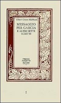 Messaggio per Garcia e altri sette scritti. Un libro sull'arte di vivere, lavorare e relazionarsi con motivazione e passione - Elbert G. Hubbard - Libro AH! 2012 | Libraccio.it