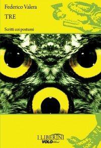 Tre. Scritti coi postumi - Federico Valera - Libro Vololibero 2012, I Liberini | Libraccio.it