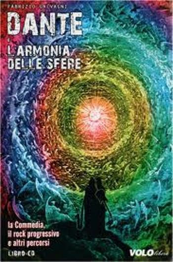 Dante e l'armonia delle sfere. La commedia, il rock progressivo e altri percorsi. Con CD Audio - Fabrizio Galvagni - Libro Vololibero 2013 | Libraccio.it