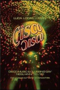 Crisco disco. Disco music & clubbing gay tra gli anni '70 e '80 - Luca Locati Luciani - Libro Vololibero 2013 | Libraccio.it