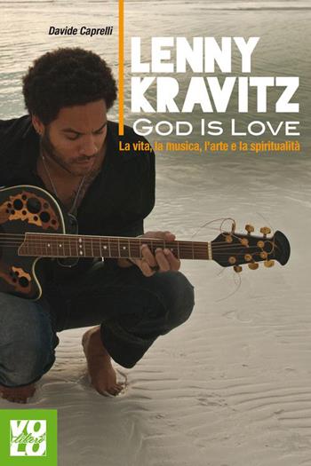 Lenny Kravitz. God is love. La vita, la musica, l'arte e la spiritualità - Davide Caprelli - Libro Vololibero 2015, Heroes | Libraccio.it