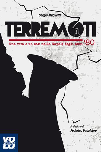 Terremoti. Una vita e un sax nella Napoli degli anni '80 - Sergio Maglietta - Libro Vololibero 2015, Fuorisacco | Libraccio.it