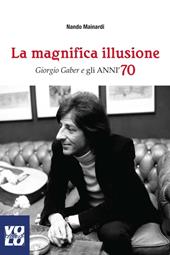 La magnifica illusione. Giorgio Gaber e gli anni '70