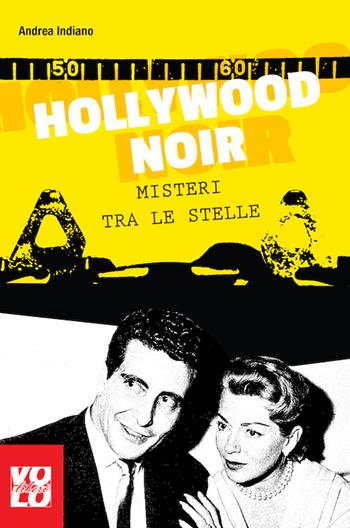 Hollywood noir. Misteri tra le stelle - Andrea Indiano - Libro Vololibero 2017 | Libraccio.it