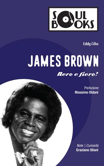 James Brown. Nero e fiero! - Eddy Cilia - Libro Vololibero 2017, Soul books | Libraccio.it