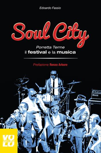 Soul city. Porretta Terme, il festival e la musica - Edoardo Fassio - Libro Vololibero 2017, Passioni pop | Libraccio.it