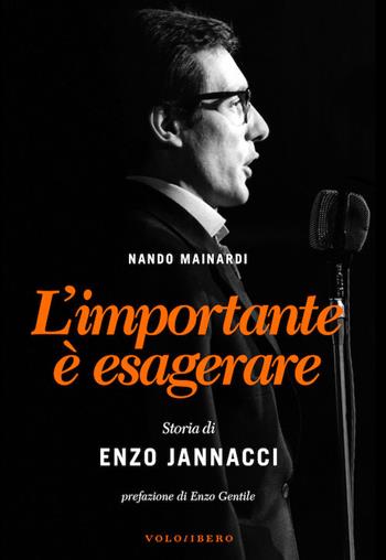 L'importante è esagerare. Storia di Enzo Jannacci - Nando Mainardi - Libro Vololibero 2017, Fuorisacco | Libraccio.it