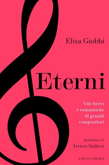 Eterni. Vite brevi e romantiche di grandi compositori - Elisa Giobbi - Libro Vololibero 2018 | Libraccio.it