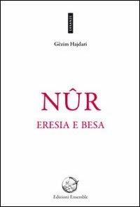 Nûr. Eresia e besa - Gëzim Hajdari - Libro Ensemble 2012, Erranze | Libraccio.it