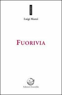 Fuorivia - Luigi Manzi - Libro Ensemble 2013, Erranze | Libraccio.it