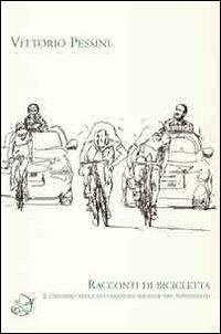 Racconti di bicicletta. Il ciclismo nella letteratura italiana del Novecento - Vittorio Pessini - Libro Ensemble 2013, Essays | Libraccio.it