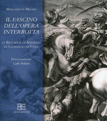 La battaglia di Anghiari. Il fascino dell'opera interrotta - Margherita Melani - Libro CB Edizioni 2012 | Libraccio.it