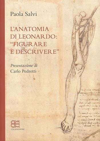 L' anatomia di Leonardo. «Figurare e descrivere» - Paola Salvi - Libro CB Edizioni 2013 | Libraccio.it