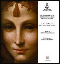 Storia e diagnosi di testimonianze leonardesche. Vol. 1: Ritratto di gentildonna.  - Libro CB Edizioni 2015 | Libraccio.it