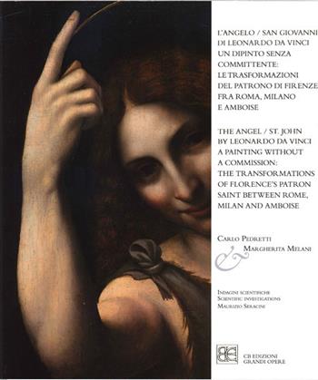 L' Angelo/San Giovanni di Leonardo da Vinci. Un dipinto senza committente: le trasformazioni del Patrono di Firenze fra Roma, Milano e Amboise. Ediz. italiana e inglese - Carlo Pedretti, Margherita Melani - Libro CB Edizioni 2020 | Libraccio.it