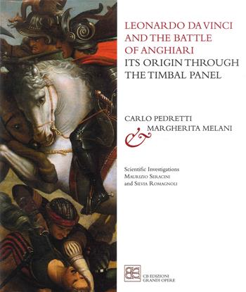 Leonardo da Vinci and the Battle of Anghiari. Its origin through the Timbal Panel - Carlo Pedretti - Libro CB Edizioni 2017 | Libraccio.it