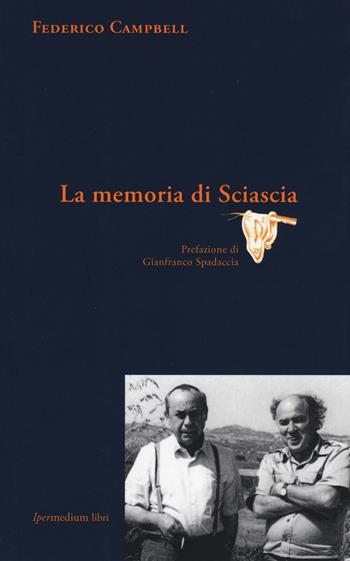 La memoria di Sciascia - Federico Campbell - Libro Ipermedium Libri 2014, Memorabilia | Libraccio.it