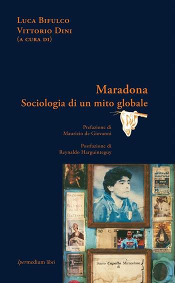 Maradona. Sociologia di un mito globale  - Libro Ipermedium Libri 2014, Memorabilia | Libraccio.it