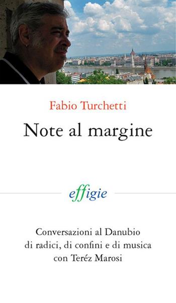 Note al margine. Conversazioni al Danubiodi radici, di confini e di musica - Fabio Turchetti - Libro Effigie 2012, I fiammiferi | Libraccio.it