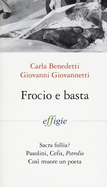 Frocio e basta - Carla Benedetti, Giovanni Giovannetti - Libro Effigie 2012, I fiammiferi | Libraccio.it