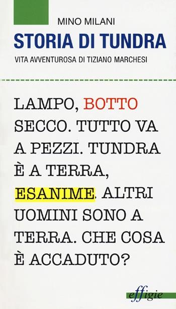 Storia di Tundra. Vita avventurosa di Tiziano Marchesi - Mino Milani - Libro Effigie 2012, Le zanzare | Libraccio.it