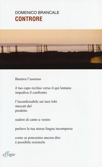 Controre - Domenico Brancale - Libro Effigie 2013, Le ginestre | Libraccio.it