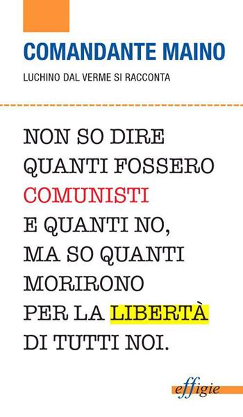 Comandante Maino. Luchino Dal Verme si racconta  - Libro Effigie 2013, Le zanzare | Libraccio.it