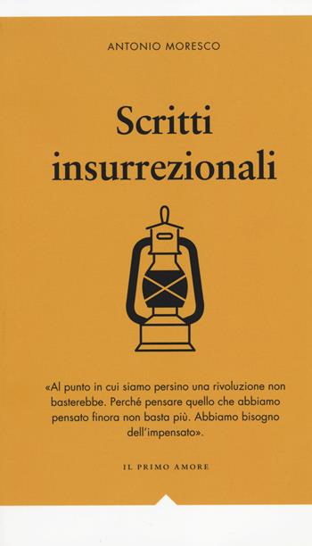 Scritti insurrezionali - Antonio Moresco - Libro Effigie 2014, I fiammiferi | Libraccio.it