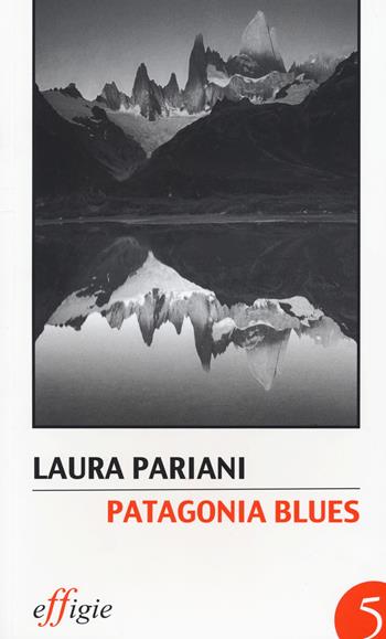 Patagonia blues - Laura Pariani - Libro Effigie 2015 | Libraccio.it