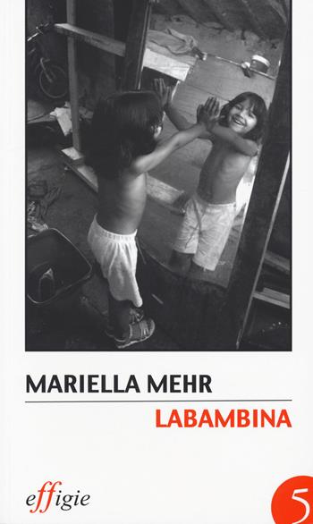 Labambina - Mariella Mehr - Libro Effigie 2015 | Libraccio.it