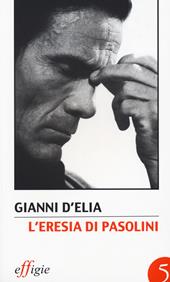 L' eresia di Pasolini. L'avanguardia della tradizione dopo Leonardi