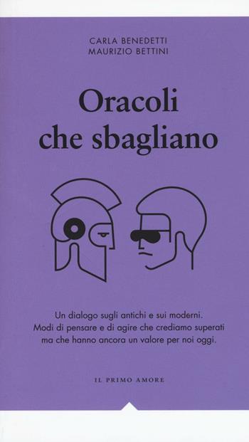 Oracoli che sbagliano. Un dialogo sugli antichi e sui moderni - Carla Benedetti, Maurizio Bettini - Libro Effigie 2016, I fiammiferi | Libraccio.it