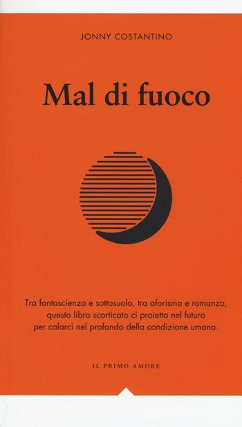 Mal di fuoco - Jonny Costantino - Libro Effigie 2016, I fiammiferi | Libraccio.it