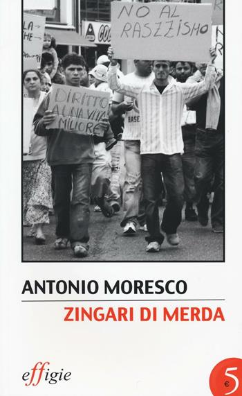 Zingari di merda. Ediz. illustrata - Antonio Moresco - Libro Effigie 2016, Le stellefilanti | Libraccio.it