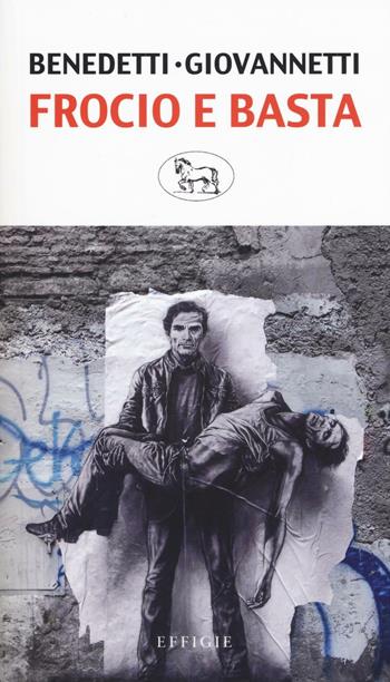 Frocio e basta. Pasolini, Cefis, Petrolio - Carla Benedetti, Giovanni Giovannetti - Libro Effigie 2016, Il regisole | Libraccio.it