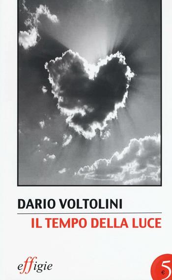 Il tempo della luce - Dario Voltolini - Libro Effigie 2016, Le stellefilanti | Libraccio.it