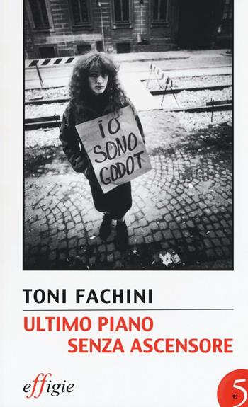 Ultimo piano senza ascensore - Toni Fachini - Libro Effigie 2016, Le stellefilanti | Libraccio.it