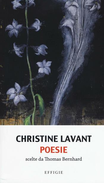 Poesie. Scelte da Thomas Bernhard - Christine Lavant - Libro Effigie 2016, Le meteore | Libraccio.it