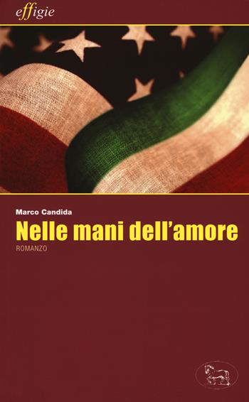 Nelle mani dell'amore - Marco Candida - Libro Effigie 2017, Le stellefilanti | Libraccio.it