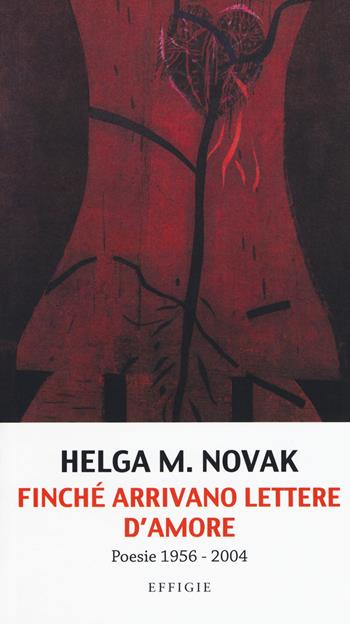 Finché arrivano lettere d'amore. Poesie 1956-2004 - Helga M. Novak - Libro Effigie 2017, Le meteore | Libraccio.it