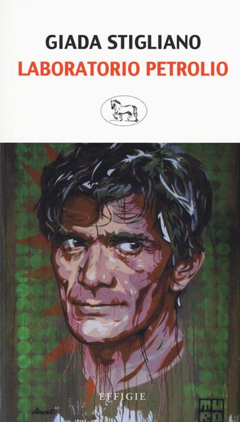 Laboratorio Petrolio - Giada Stigliano - Libro Effigie 2019, Il regisole | Libraccio.it