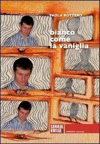 Bianco come la vaniglia - Paola Bottero, 850 - Libro Sabbiarossa 2011 | Libraccio.it