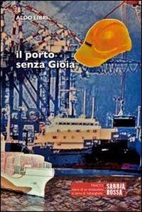 Il porto senza gioia. Diario di un sindacalista in terra di 'ndrangheta - Aldo Libri - Libro Sabbiarossa 2012, Tracce | Libraccio.it