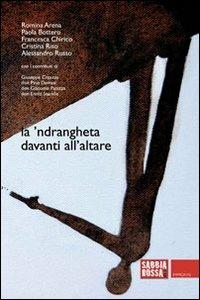 La 'ndrangheta davanti all'altare. La Chiesa che resiste, la Chiesa che si volta dall'altra parte  - Libro Sabbiarossa 2013, Impronte | Libraccio.it