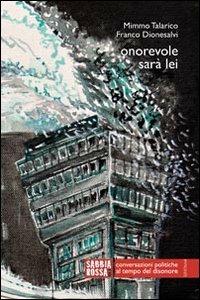 Onorevole sarà lei. Conversazioni politiche al tempo del disonore - Mimmo Talarico, Franco Dionesalvi - Libro Sabbiarossa 2013, Impronte | Libraccio.it