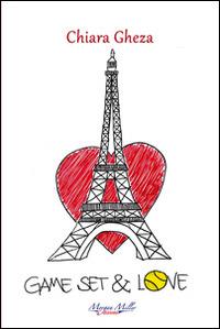 Game set & love - Chiara Gheza - Libro Morgan Miller Edizioni 2014 | Libraccio.it