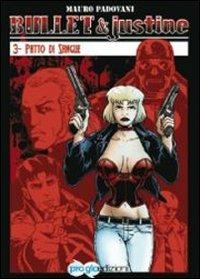 Patto di sangue. Bullet & Justine. Vol. 3 - Mauro Padovani - Libro ProGlo 2013 | Libraccio.it